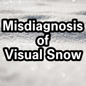 Misdiagnosis of Visual Snow